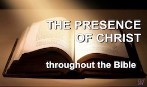 The  Presence of Christ - throughout the Bible